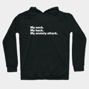 My neck. My back. My anxiety attack. Hoodie